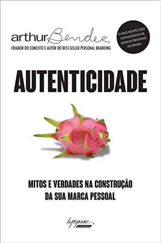 Autenticidade - Mitos e Verdades na Construcao da sua Marca Pessoal (Em Portugues do Brasil)
