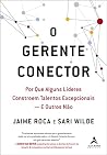 O gerente conector. Por que alguns lideres constroem talentos excepcionais e outros nao (Em Portugues do Brasil)