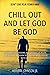 Chill Out And Let God Be God
