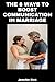 The 8 ways to boost communication in marriage. by Jennifer Rich