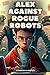 Alex Against Rogue Robots