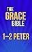 The Grace Bible: 1-2 Peter