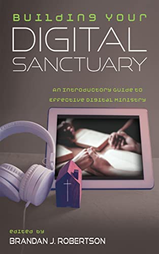Building Your Digital Sanctuary: An Introductory Guide to Effective Digital Ministry (Kindle Edition)