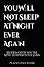 You Will Not Sleep At Night...