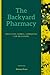 The Backyard Pharmacy: Medi...