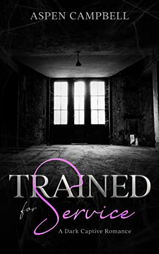 Trained for Service: A Dark Captive Romance (Kindle Edition)
