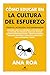 Cómo educar en la cultura del esfuerzo (Spanish Edition)