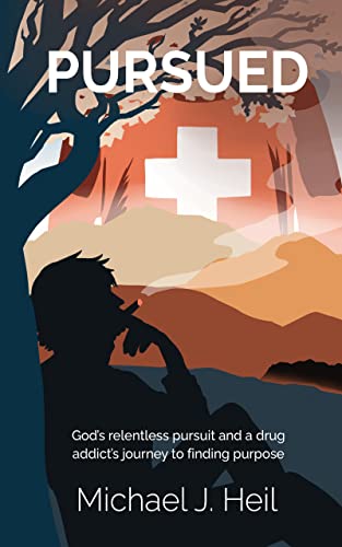 Pursued: God’s relentless pursuit and a drug addict’s journey to finding purpose (Kindle Edition)