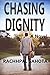 Chasing Dignity: A Novel