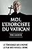 Moi, l'exorciste du Vatican