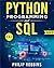 Python Programming and SQL: The Definitive Guide for Beginners to Learn Python and SQL in 7 Days with Step-by-Step Guidance and Hands-On Exercises