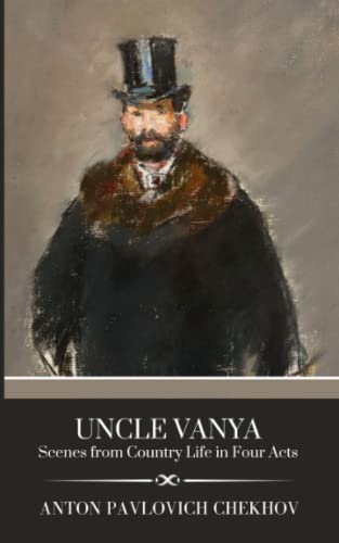 Uncle Vanya: Scenes from Country Life in Four Acts: