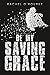 Be My Saving Grace by Rachel O'Rourke