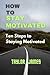HOW TO STAY MOTIVATED: Ten ...