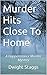 Murder Hits Close To Home: ...