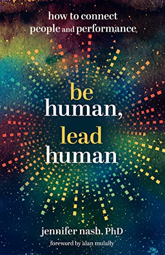 Be Human, Lead Human: How to Connect People and Performance (Kindle Edition)