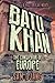 Batu Khan: The Conqueror of...