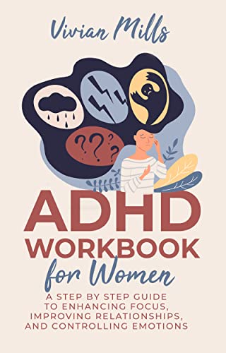 ADHD Workbook for Women: A Step-by-Step Guide to Enhancing Focus, Improving Relationships and Controlling Emotions (Self-Help Books)