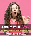 Caught by his Mom: TRANSGENDER, CROSSDRESSING, FIRST-TIME
