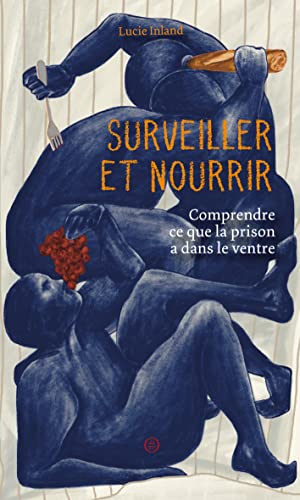 Surveiller et Nourrir: Comprendre ce que la prison a dans le ventre (French Edition)