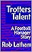 Trotters Talent: A Football...