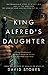 King Alfred's Daughter by David   Stokes