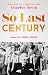 So Last Century: Stories 19...