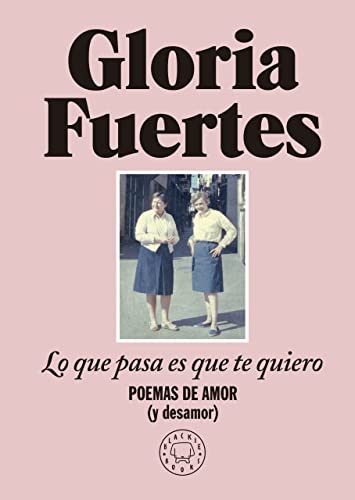 Lo que pasa es que te quiero: Poemas de amor y desamor (Hardcover)