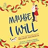 Maybe I Will