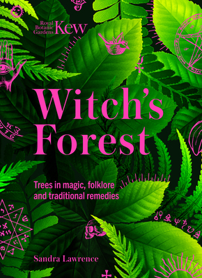 Witch's Forest: Trees in magic, folklore and traditional remedies (Royal Botanic Gardens, Kew)
