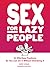 Sex for Lazy People: 50 Eff...