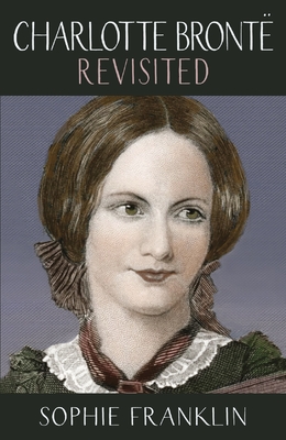 Charlotte Bronte Revisited: A view from the 21st century (Paperback)
