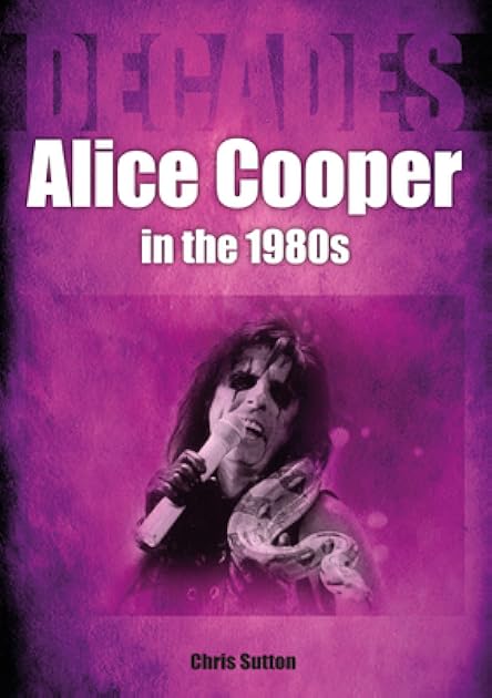 Alice Cooper in the 80s: Decades (Decades in Music)