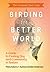 The Feminist Bird Club's Birding for a Better World by Sydney Anderson