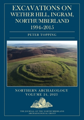 Excavations on Wether Hill, Ingram, Northumberland, 1994–2015 (Northern Archaeology)