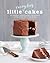 Little Everyday Cakes: 50+ ...