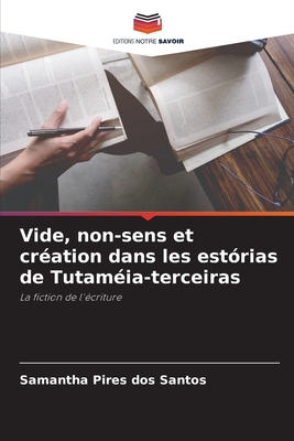 Vide, non-sens et création dans les estórias de Tutaméia-terceiras: La fiction de l'écriture (French Edition)