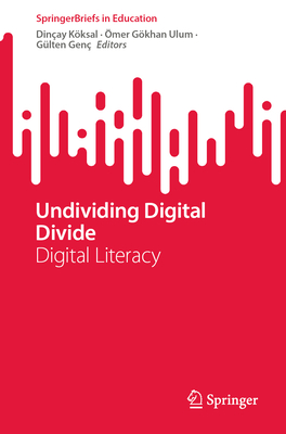 Undividing Digital Divide: Digital Literacy (SpringerBriefs in Education)