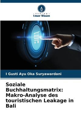 Soziale Buchhaltungsmatrix: Makro-Analyse des touristischen Leakage in Bali (German Edition)