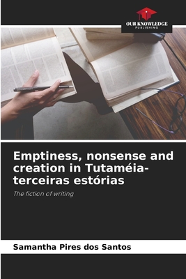 Emptiness, nonsense and creation in Tutaméia-terceiras estórias: The fiction of writing