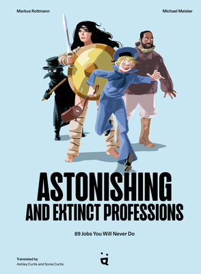 Astonishing and Extinct Professions by Markus Rottmann