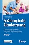 Ernährung in der Altenbetreuung: Esskultur, Biographie und Religion im Verpflegungsalltag (German Edition)