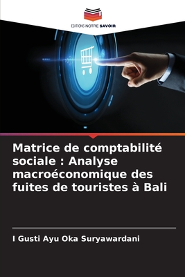 Matrice de comptabilité sociale: Analyse macroéconomique des fuites de touristes à Bali (French Edition)