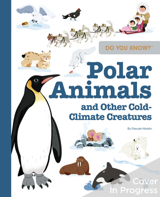 Do You Know?: Polar Animals and Other Cold-Climate Creatures (Hardcover)