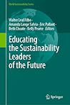 Educating the Sustainability Leaders of the Future (World Sustainability Series) Educating the Sustainability Leaders of the Future (World Sustainability Series)
