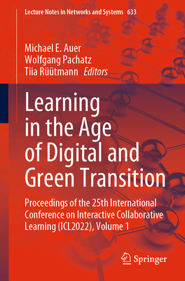Learning in the Age of Digital and Green Transition: Proceedings of the 25th International Conference on Interactive Collaborative Learning (ICL2022), ... (Lecture Notes in Networks and Systems, 633)