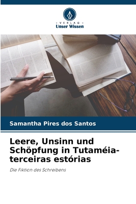 Leere, Unsinn und Schöpfung in Tutaméia-terceiras estórias: Die Fiktion des Schreibens (German Edition)