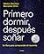 Primero dormir, después soñar: Un libro para comprender el insomnio
