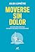 Moverse sin dolor: 10 claves para construir un cuerpo saludable a cualquier edad (Spanish Edition)