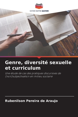 Genre, diversité sexuelle et curriculum: Une étude de cas des pratiques discursives de (non)subjectivation en milieu scolaire (French Edition)